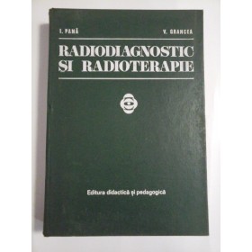 RADIODIAGNOSTIC  SI  RADIOTERAPIE  -  I. PANA * V. GRANCEA 